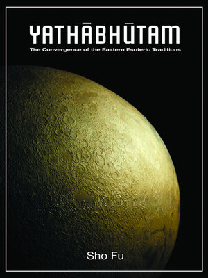 cover image of Yathabhutam: the Convergence of the Eastern Esoteric Traditions